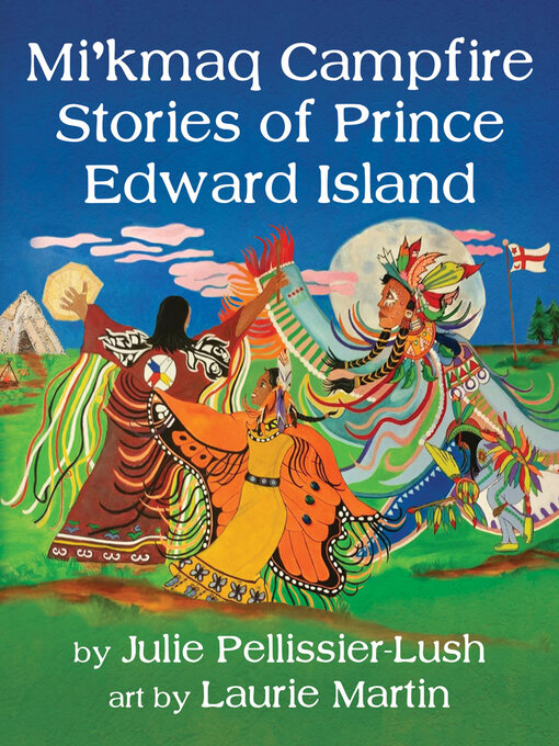 Title details for Mi'kmaq Campfire Stories of Prince Edward Island by Julie Pellissier-Lush - Available